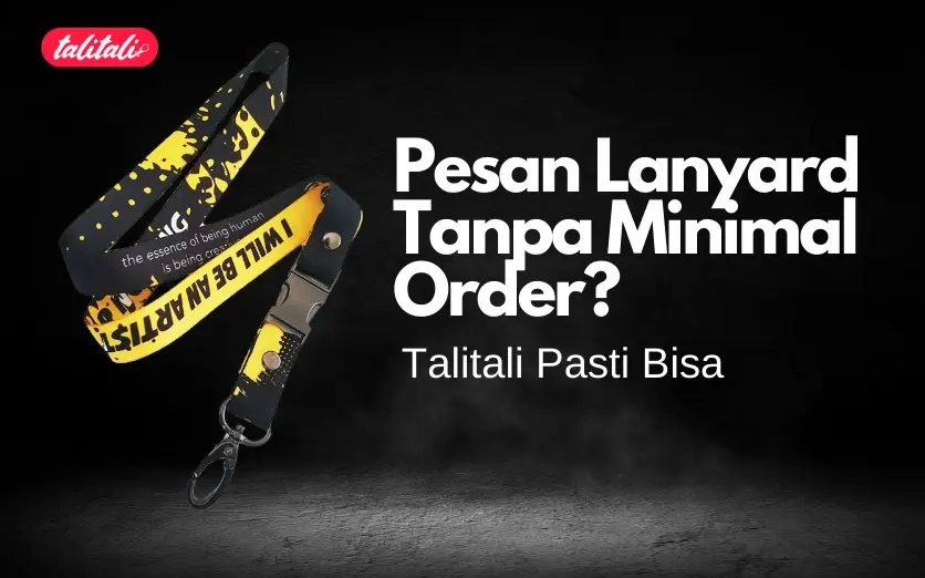 Pesan Lanyard Tanpa Minimal Order? Talitali Pasti Bisa!!