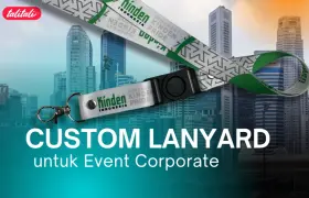Rekomendasi Custom Lanyard untuk Event Corporate