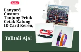 Vendor Print Kalung Lanyard Custom Di Tanjung Priok, Talitali Aja!