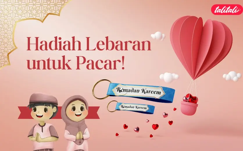 7 Ide Hadiah Lebaran untuk Pacar yang Bikin Hatinya Meleleh