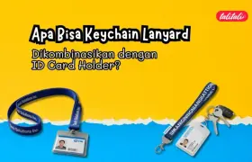 Apa Bisa Keychain Lanyard Dikombinasikan dengan ID Card Holder?
