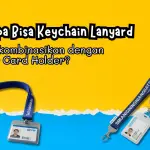 Apa Bisa Keychain Lanyard Dikombinasikan dengan ID Card Holder?