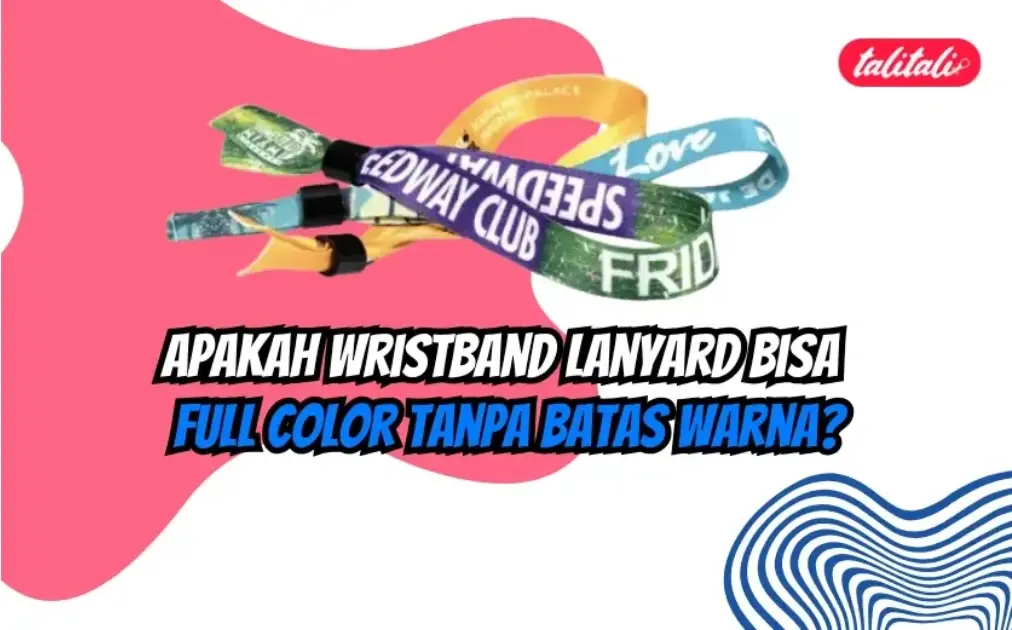 Apakah Wristband Lanyard Bisa Full Color Tanpa Batas Warna? Ini Penjelasannya